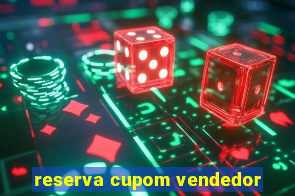 reserva cupom vendedor